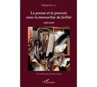 La presse et le pouvoir sous la monarchie de Juillet Philippe Riviale (Auteur)