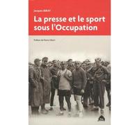 La Presse Et Le Sport Sous L'Occupation - Jacques Seray - Le Pas D'oiseau - broché - Essai