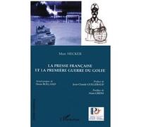La presse française et la première guerre du Golfe Marc Hecker (Auteur)