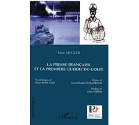 La presse française et la première guerre du Golfe - Marc Hecker - L'harmattan - broché - Etude
