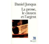 La Presse, le citoyen et l'argent - Daniel Junqua - Gallimard - Poche - Essai