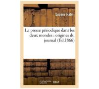 La Presse Périodique Dans Les Deux Mondes: Origines Du Journal
