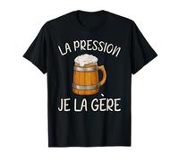 La Pression Je La Gère Amateur De Bière Humour T-Shirt