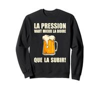 La Pression Vaut Mieux La Boire Drôle Humour Bière Sweatshirt