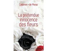 La prétendue innocence des fleurs Calderon Franck (Auteur), Moras Hervé de (Auteur)