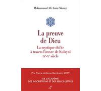 La preuve de Dieu. La mystique shi'ite à travers l'oeuvre de Kulaynî
