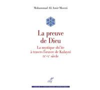 La preuve de Dieu. La mystique shi'ite à travers l'oeuvre de Kulaynî