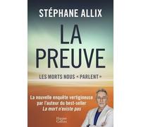 La Preuve : les morts nous "parlent" La nouvelle enquête vertigineuse de l'auteur du best-seller "La Mort n'existe pas" - Stéphane Allix - Harpercollins - broché - Essai