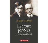 La Preuve par deux. Jérôme et Jean Tharaud Michel Leymarie (Auteur)