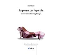 La preuve par la parole Essai sur la causalité en psychanalyse - Roland Gori - Eres - broché - Essai