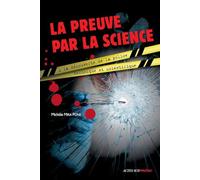 La preuve par la science: À la découverte de la police technique et scientifique