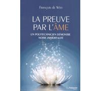 La preuve par l'âme Un polytechnicien démontre notre immortalité - François de Witt - Tredaniel La Maisnie - broché - Essai