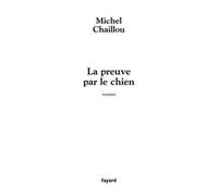 La Preuve par le chien - Michel Chaillou - Fayard - broché - Roman