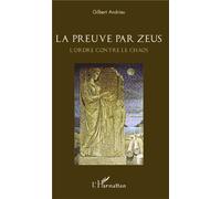 La preuve par Zeus L'ordre contre le Chaos - Gilbert Andrieu - L'harmattan - broché - Essai
