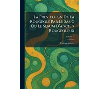 La Prevention de la Rougeole Par Le Sang Ou Le Serum d'Ancien Rougeoleux
