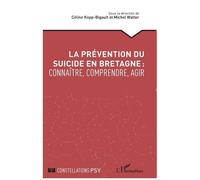 Céline Kopp Bigault – La prévention du suicide en Bretagne – connaître, comprendre, agir – Broché