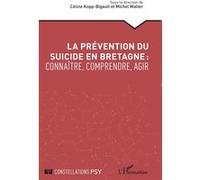 Céline Kopp Bigault – La prévention du suicide en Bretagne – connaître, comprendre, agir – Broché