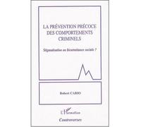 La prévention précoce des comportements criminels Stigmatisation ou bientraitance sociale ? - Robert Cario - L'harmattan - broché - Etude