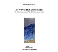 La prévention spécialisée - un élément constitutif du développement local Un élément constitutif du développement local - Richard Vidalenc - L'harmattan - broché - Essai