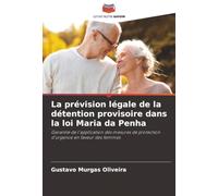 La prévision légale de la détention provisoire dans la loi Maria da Penha: Garantie de l'application des mesures de protection d'urgence en faveur des femmes