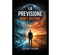 La previsione non è destino: Un thriller tecnologico sull’intelligenza artificiale e il futuro dell’umanità