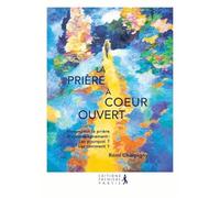 La prière à coeur ouvert: Manuel sur la prière d'accompagnement : Les pourquoi ? Les comment ?