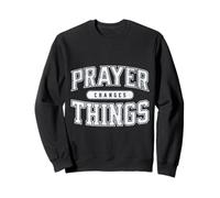 La prière Change Les Choses Priez sans cesser la Communion avec Dieu Sweatshirt