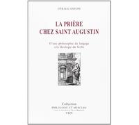 La Prière Chez Saint Augustin - D'une Philosophie Du Langage À La Théologie Du Verbe