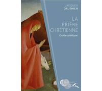 La prière chrétienne : guide pratique