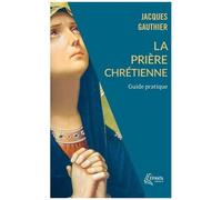 La Prière Chrétienne - Guide Pratique