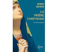 La Prière Chrétienne - Guide Pratique