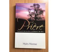 La Prière - Comment déclencher la puissance de Dieu