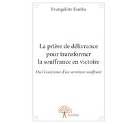 La prière de délivrance pour transformer la souffrance en victoire