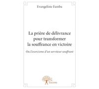 La prière de délivrance pour transformer la souffrance en victoire
