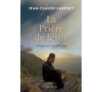 La prière de Jésus Selon les moines du Mont Athos - Jean-Claude Larchet - Salvator - broché - Essai