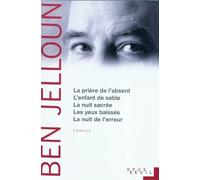 La Prière de l'absent, L'Enfant de sable, La Nuit sacrée, Les Yeux baissés, La Nuit de l'erreur Suivi de L'enfant de sable, La nuit sacrée, Les yeux baissés, La nuit de l'erreur - Tahar Ben Jelloun (I