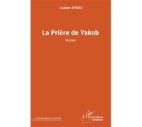 La prière de Yakob Roman - Lucien Ayissi - L'harmattan - broché - Roman