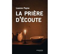 La prière d'écoute - Leanne Payne - Empreinte Temps Present - broché - Guide