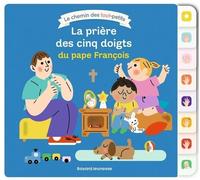 La Prière Des Cinq Doigts Du Pape François - Un Livre De Prières Dans Le Chemin Des Tout-Petits