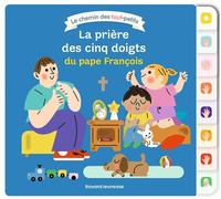 La prière des cinq doigts du pape François Un livre de prières dans le Chemin des tout-petits - Sophie Bordet-Petillon - Bayard Jeunesse - cartonné - Document jeunesse
