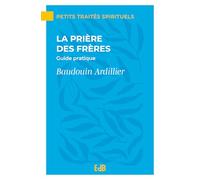 La prière des frères - Guide pratique