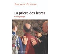 La prière des frères Guide pratique - Baudouin Ardillier - Beatitudes Eds - broché - Essai