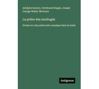 La prière des naufragés: Drame en cinq actes avec musique dans le texte