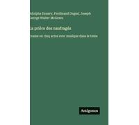 La prière des naufragés: Drame en cinq actes avec musique dans le texte