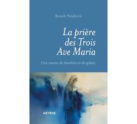 La prière des Trois Ave Maria: Une source de bienfaits et de grâces