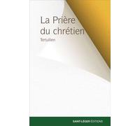 La Prière du chrétien - Tertullien - Saint-Leger Eds - broché - Essai