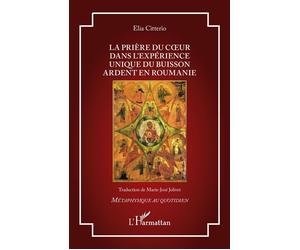 La prière du coeur dans l’expérience unique du Buisson Ardent en Roumanie - Elia Citterio - L'harmattan - broché - Essai