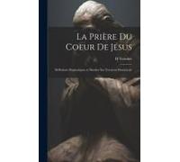 La Prière Du Coeur De Jésus: Réflexions Dogmatiques At Morales Sur L'oraison Dominicale