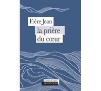 Frère Jean – La Prière du coeur – Essai – Broché – Actes Sud