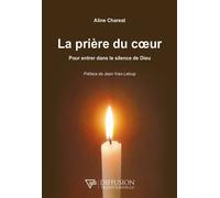 La prière du coeur - Pour entrer dans le silence de Dieu - Aline Charest - Diffusion Traditionnelles - broché - Essai